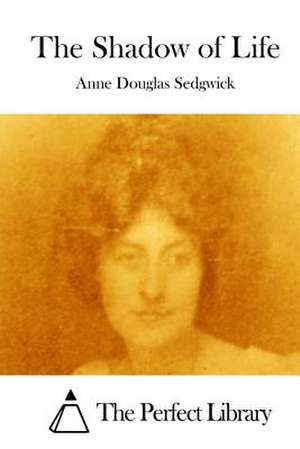 The Shadow of Life de Sedgwick, Anne Douglas