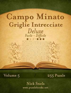 Campo Minato Griglie Intrecciate Deluxe - Da Facile a Difficile - Volume 5 - 255 Puzzle de Nick Snels