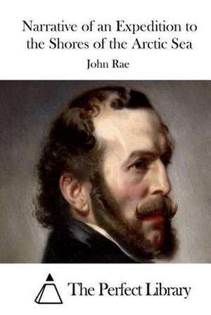 Narrative of an Expedition to the Shores of the Arctic Sea de John Rae