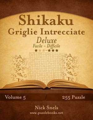 Shikaku Griglie Intrecciate Deluxe - Da Facile a Difficile - Volume 5 - 255 Puzzle de Nick Snels