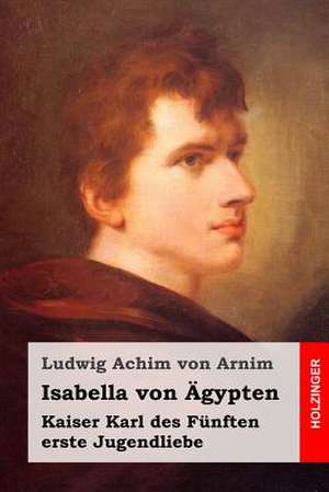 Isabella Von Agypten de Ludwig Achim Von Arnim