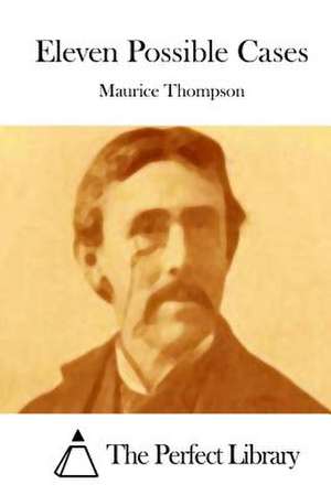 Eleven Possible Cases de Maurice Thompson