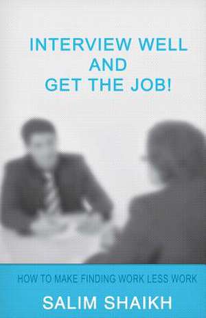 Interview Well and Get the Job! de Salim Shaikh