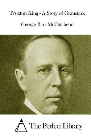 Truxton King - A Story of Graustark de George Barr McCutcheon