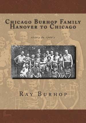 Chicago Burhop Family Hanover to Chicago de Ray Burhop