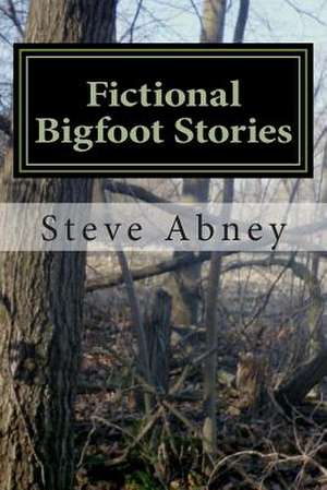 Fictional Bigfoot Stories de MR Steve a. Abney