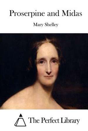 Proserpine and Midas de Mary Shelley