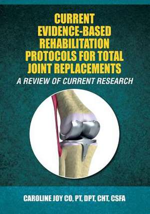 Current Evidence-Based Rehabilitation Protocols for Total Joint Replacements de Caroline Joy y. Co