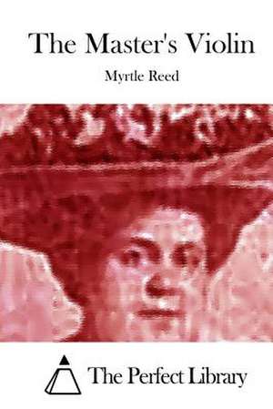 The Master's Violin de Myrtle Reed