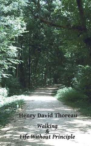 Walking and Life Without Principle de Henry David Thoreau