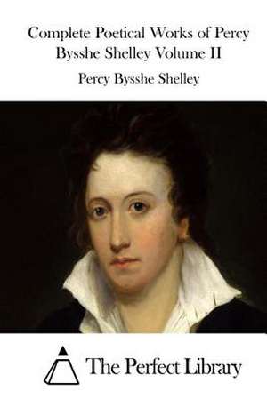 Complete Poetical Works of Percy Bysshe Shelley Volume II de Percy Bysshe Shelley