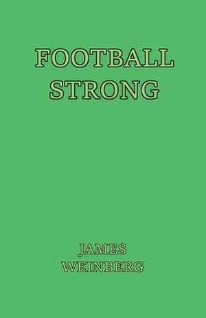 Football Strong de MR James Michael Weinberg