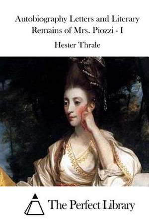 Autobiography Letters and Literary Remains of Mrs. Piozzi - I de Hester Thrale