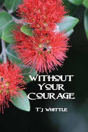 Without Your Courage de Tj Whittle