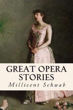 Great Opera Stories de Millicent Schwab