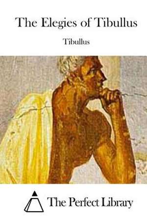 The Elegies of Tibullus de Tibullus