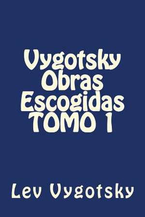 Vygotsky Obras Escogidas Tomo 1 de Lev Vygotsky