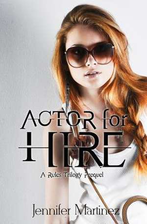 Actor for Hire de Jennifer Martinez