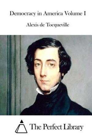 Democracy in America Volume I de Alexis De Tocqueville