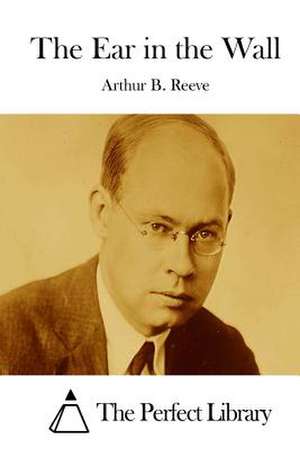 The Ear in the Wall de Arthur B. Reeve