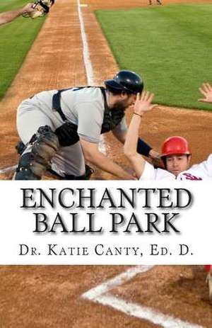 Enchanted Ball Park de Dr Katie Canty Ed D.