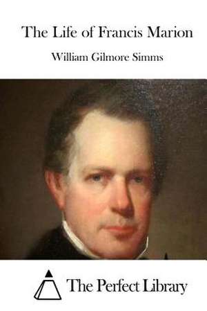 The Life of Francis Marion de Simms, William Gilmore