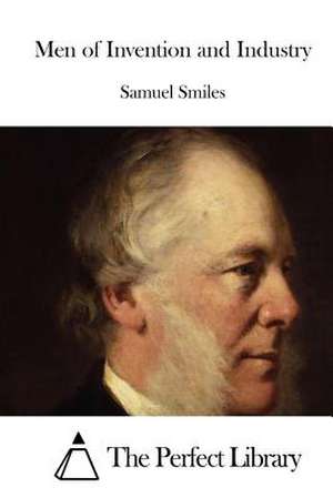 Men of Invention and Industry de Samuel Smiles