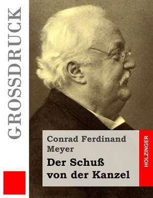 Der Schuss Von Der Kanzel (Grossdruck) de Conrad Ferdinand Meyer