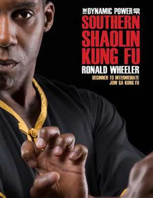 The Dynamic Power of Southern Shaolin Kung Fu de Ronald Wheeler