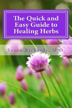 The Quick and Easy Guide to Healing Herbs de Susan Richards M. D.