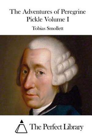 The Adventures of Peregrine Pickle Volume I de Tobias Smollett