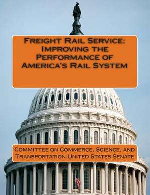 Freight Rail Service de Science And Tran Committee on Commerce