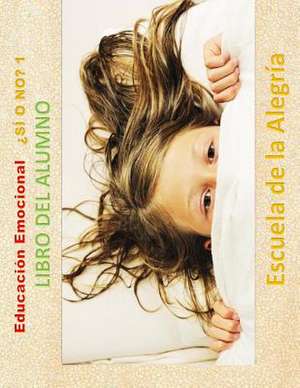 Educacion Emocional - Si O No 1 - Libro del Alumno de Escuela De La Alegria