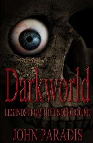 Darkworld - Legends from the Underground de John Paradis