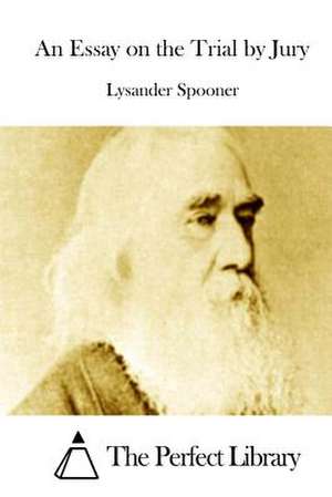 An Essay on the Trial by Jury de Lysander Spooner