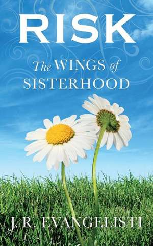 Risk the Wings of Sisterhood de J. R. Evangelisti