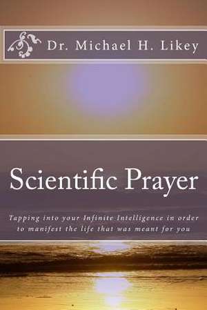 Scientific Prayer de Dr Michael H. Likey Ph. D.