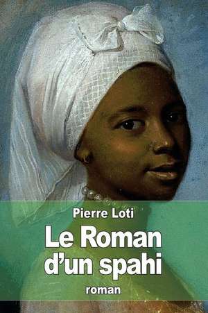 Le Roman D'Un Spahi de Pierre Loti