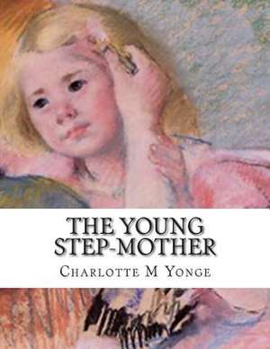 The Young Step-Mother de Charlotte M. Yonge