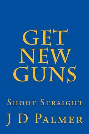 Get New Guns de J. D. Palmer Phd