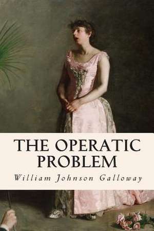 The Operatic Problem de William Johnson Galloway