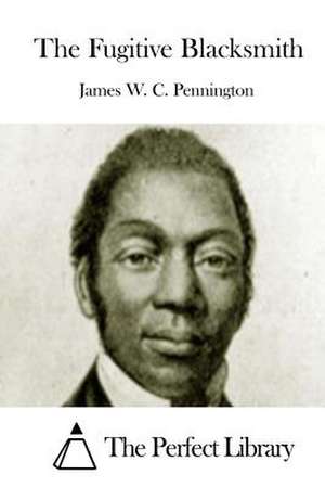 The Fugitive Blacksmith de James W. C. Pennington