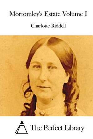 Mortomley's Estate Volume I de Charlotte Riddell