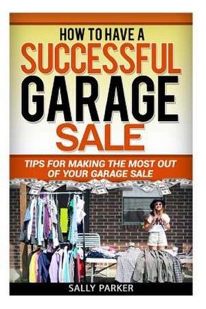 How to Have a Successful Garage Sale de Sally Parker