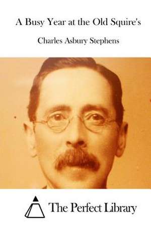 A Busy Year at the Old Squire's de Charles Asbury Stephens