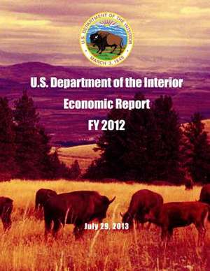 U.S. Department of the Interior Economic Report Fy 2012 July 29, 2013 de U. S. Department of the Interior