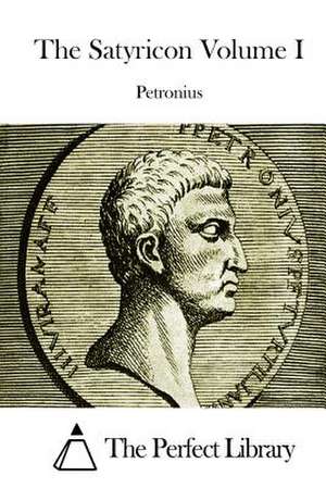 The Satyricon Volume I de Petronius