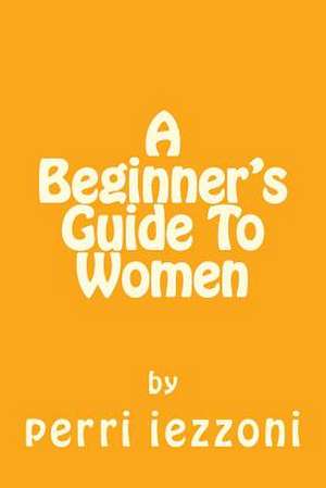 A Beginner's Guide to Women de Perri Iezzoni