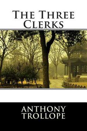 The Three Clerks de Anthony Trollope