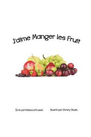 J'Aime Manger Les Fruit de Rebecca Krusee